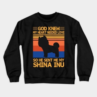 God Knew My Heart Needed Love So He Sent Me My Shina Inu Happy Dog Mother Father Summer Day Vintage Crewneck Sweatshirt